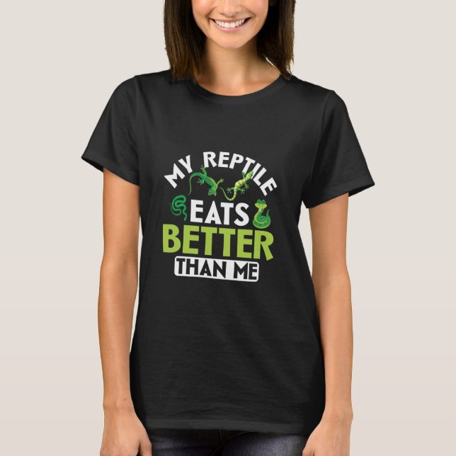 Eats Better Than Me - Reptile Breeder Reptile Owne T-Shirt (Front)