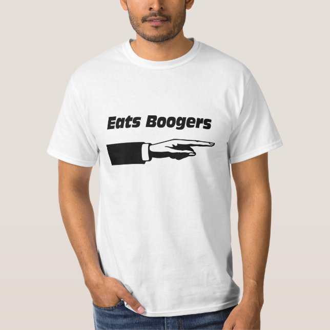 Eats boogers. T-Shirt (Front)