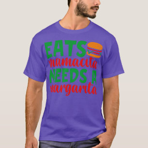 eats hamburger mamacita needs a margarita cinco de T-Shirt