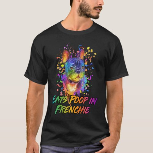 Eats Poop in Frenchie  French Bulldog Humor T_Shirt