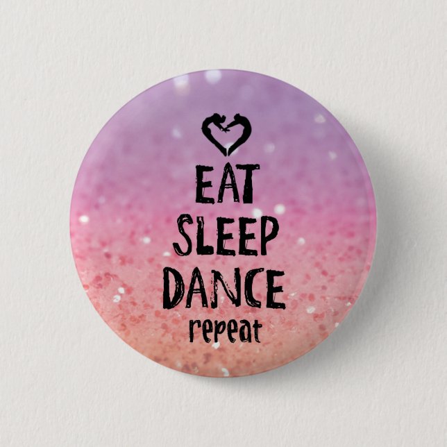 EatSleepDanceglitter.jpg Pinback Button (Front)