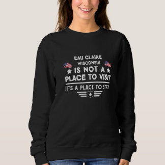 Eau Claire Wisconsin Place to stay USA Town Home C Sweatshirt