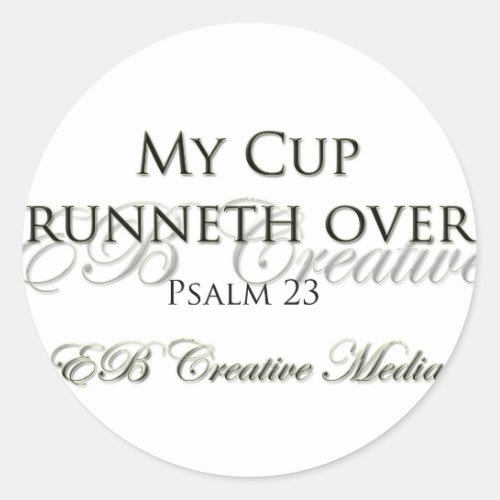 EB Creative Media _ My Cup Runneth Over Classic Round Sticker