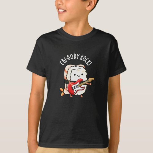 Ebi_body Rock Funny Rocker Sushi Pun Dark BG T_Shirt