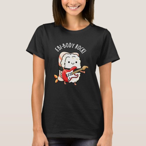 Ebi_body Rock Funny Rocker Sushi Pun Dark BG T_Shirt