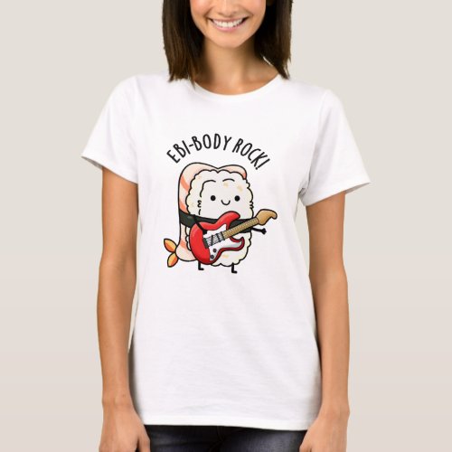 Ebi_body Rock Funny Rocker Sushi Pun T_Shirt