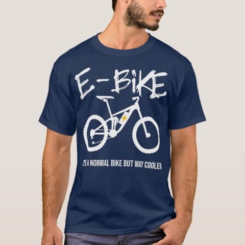 EBike Cooler than Bike Design for EBike Cyclists T_Shirt