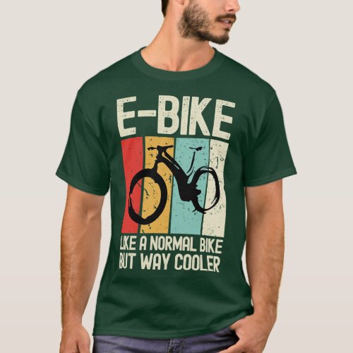 EBike Like a Normal Bike But Way Cooler Electric B T_Shirt