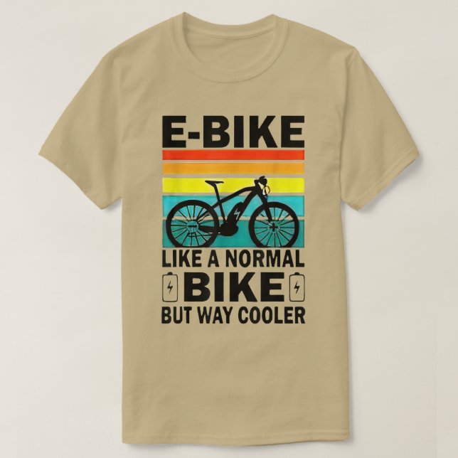 EBike Like A Normal Bike But Way Cooler  T-Shirt (Design Front)