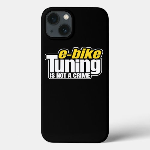 EBike Tuning Is Not A Crime Ebike EMTB MTB Tuner iPhone 13 Case