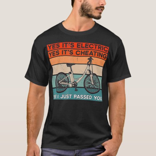EBike  Yes Its Electric Its Cheating And I You T_Shirt
