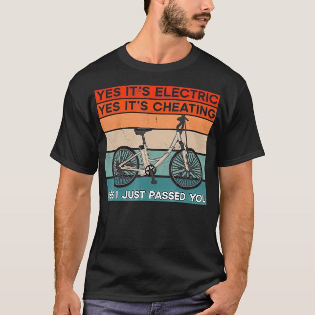 EBike  Yes Its Electric Its Cheating And I You T-Shirt (Front)
