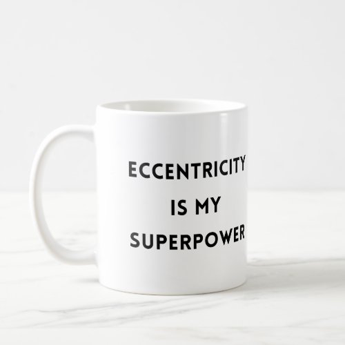 Eccentricity Is My Superpower Mug