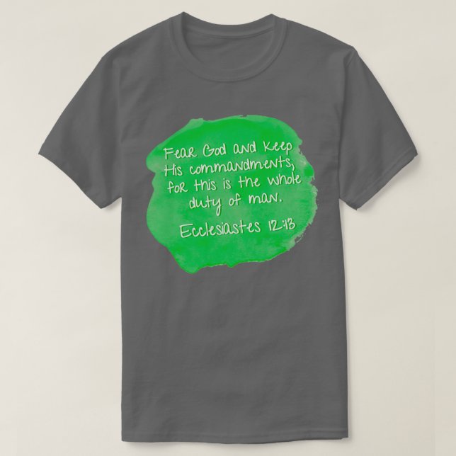 Ecclesiastes 1213 Fear God and keep his commandmen T-Shirt (Design Front)