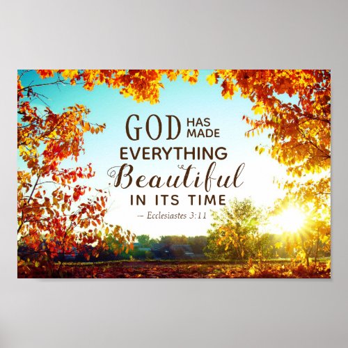 Ecclesiastes 311 He has made everything beautiful Poster