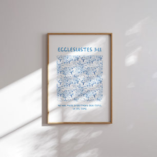 Ecclesiastes 3:11 He Has Made Everything Beautiful Poster