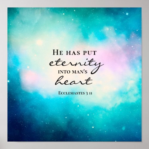 Ecclesiastes 3 11 He Put Eternity Into Mans Heart Poster