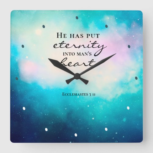 Ecclesiastes 3 11 He Put Eternity Into Mans Heart Square Wall Clock
