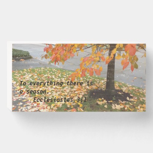 Ecclesiastes 31 To everything there is a season Wooden Box Sign