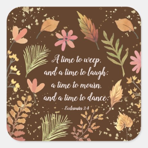 Ecclesiastes 34 A time to weep a time to laugh Square Sticker