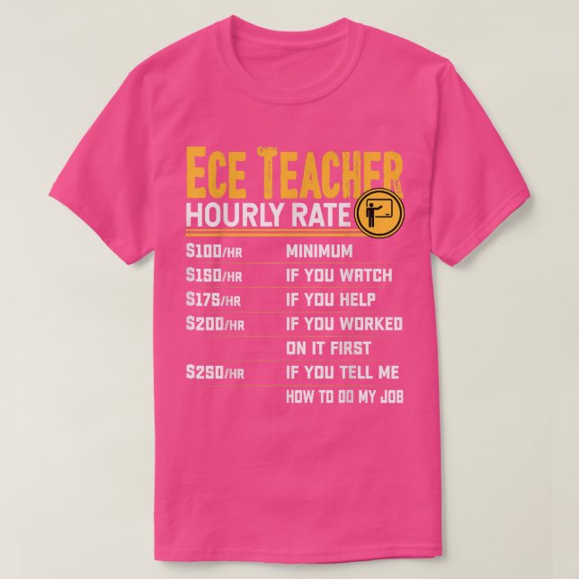 Ece Teacher Hourly Rate - Funny Early Childhood Ed T-Shirt (Design Front)
