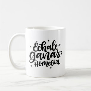 Echale Ganas, Homegirl, Spanglish Coffee Mug