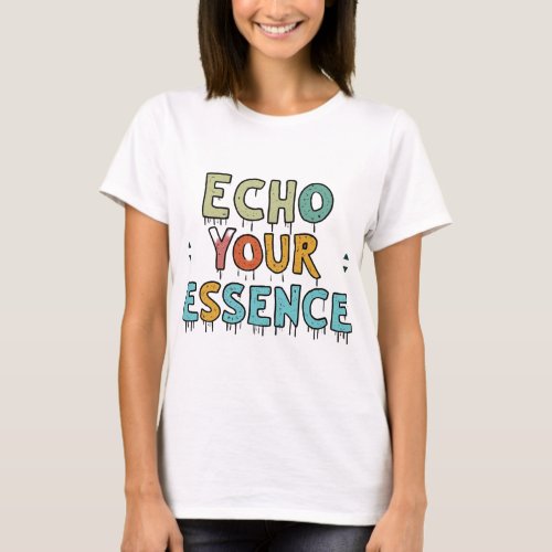 Echo your Essence  T_Shirt