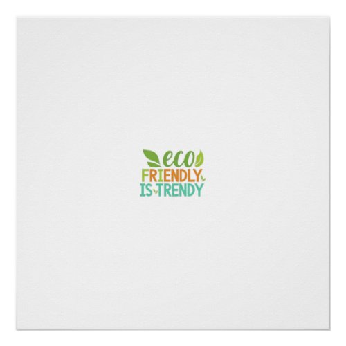 Eco_Friendly Is Trendy Poster