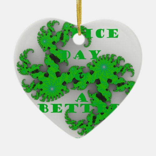 Eco Have a Nice Day and a Better Night Ceramic Ornament