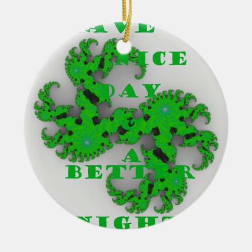 Eco Have a Nice Day and a Better Night Ceramic Ornament