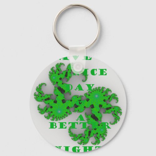 Eco Have a Nice Day and a Better Night Keychain