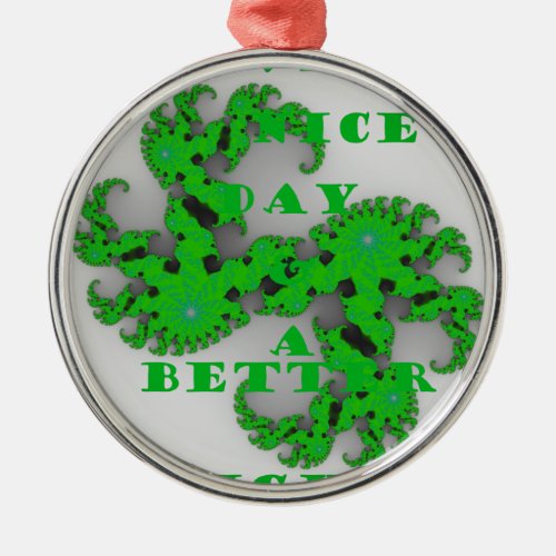 Eco Have a Nice Day and a Better Night Metal Ornament