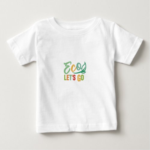 Eco Lets go  Baby T_Shirt