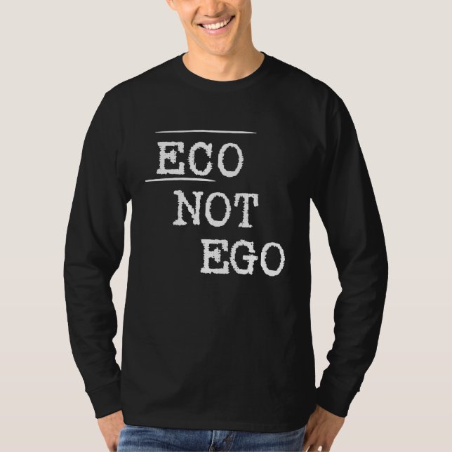 Eco not ego statement climate protection environme T-Shirt (Front)