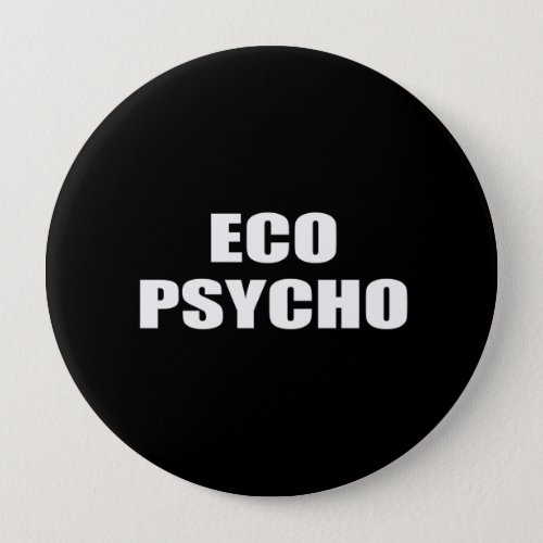 ECO PSYCHO BUTTON