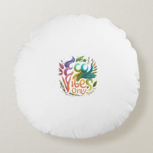 Eco Vibes Only  Round Pillow