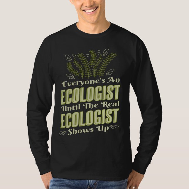 Ecologist Until Real Ecologist Shows Environment E T-Shirt (Front)