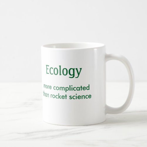 Ecology more complicated than rocket science _Mug Coffee Mug