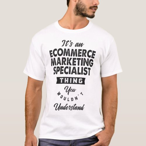 eCommerce Marketing Specialist T_Shirt