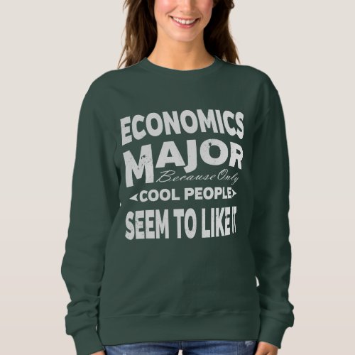 Economics College Major Only Cool People Like It Sweatshirt