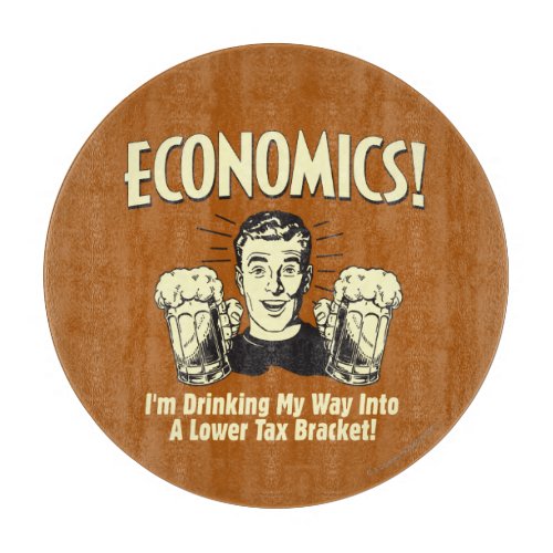 Economics Drinking Lower Tax Bracket Cutting Board