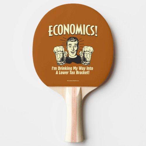 Economics Drinking Lower Tax Bracket Ping_Pong Paddle