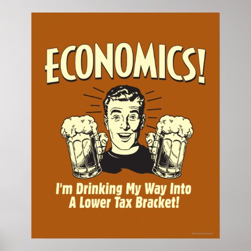 Economics Drinking Lower Tax Bracket Poster