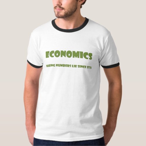 Economics making numbers lie since 1776 T_Shirt