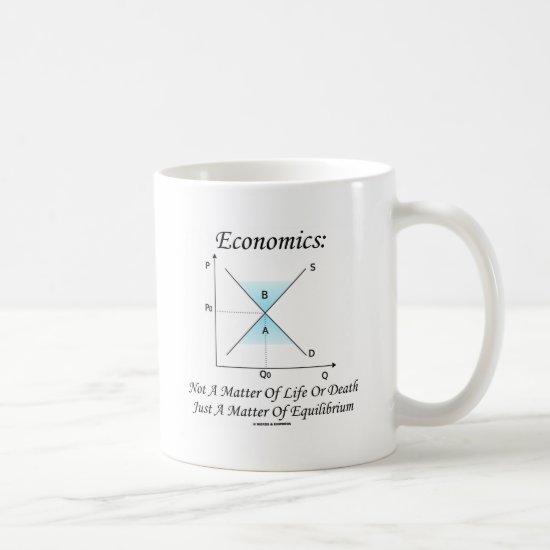 Economics Not Matter Of Life Or Death Equilibrium Coffee Mug