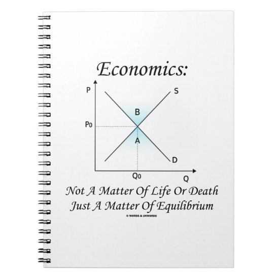 Economics Not Matter Of Life Or Death Equilibrium Notebook