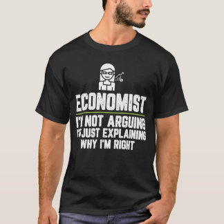 Economist I'm Not Arguing I'm Just Explaining Why T-Shirt