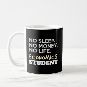 Economist Sleep No Money No Life Economics Student Coffee Mug