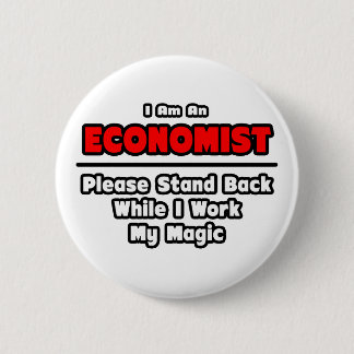 Economist ... Work My Magic Pinback Button