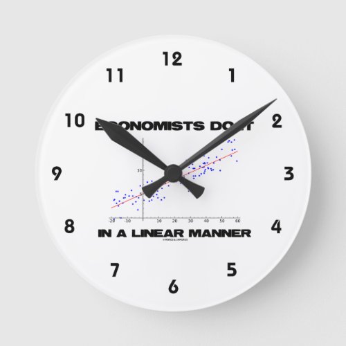 Economists Do It In A Linear Manner Regression Round Clock